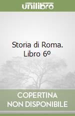 Storia di Roma. Libro 6º libro