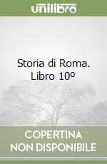 Storia di Roma. Libro 10º libro