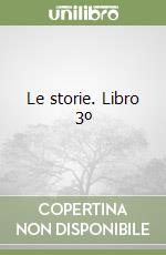 Le storie. Libro 3º libro