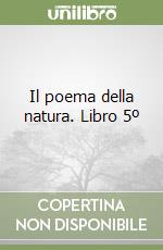 Il poema della natura. Libro 5º libro