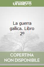 La guerra gallica. Libro 2º libro