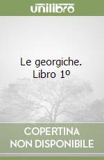 Le georgiche. Libro 1º libro