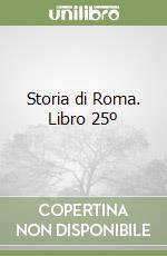 Storia di Roma. Libro 25º libro