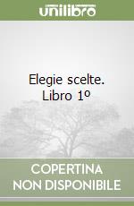 Elegie scelte. Libro 1º libro