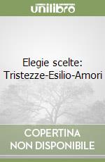 Elegie scelte: Tristezze-Esilio-Amori libro