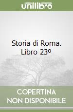 Storia di Roma. Libro 23º libro