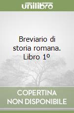 Breviario di storia romana. Libro 1º