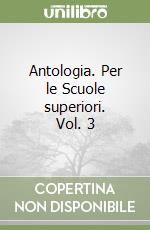 Antologia. Per le Scuole superiori. Vol. 3 libro