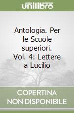 Antologia. Per le Scuole superiori. Vol. 4: Lettere a Lucilio libro