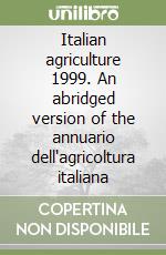 Italian agriculture 1999. An abridged version of the annuario dell'agricoltura italiana libro