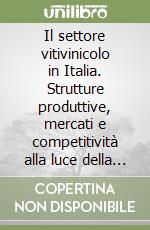 Il settore vitivinicolo in Italia. Strutture produttive, mercati e competitività alla luce della nuova organizzazione comune di mercato libro