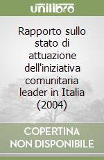 Rapporto sullo stato di attuazione dell'iniziativa comunitaria leader in Italia (2004) libro