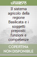 Il sistema agricolo della regione Basilicata e i soggetti preposti: funzioni e competenze libro