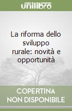 La riforma dello sviluppo rurale: novità e opportunità libro