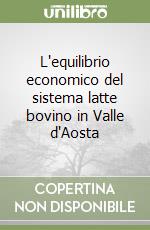 L'equilibrio economico del sistema latte bovino in Valle d'Aosta libro