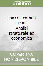 I piccoli comuni lucani. Analisi strutturale ed economica libro