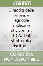 I redditi delle aziende agricole molisane attraverso la RICA. Dati strutturali e risultati economici libro