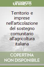 Territorio e imprese nell'articolazione del sostegno comunitario all'agricoltura italiana libro