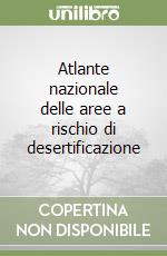 Atlante nazionale delle aree a rischio di desertificazione libro