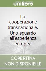 La cooperazione transnazionale. Uno sguardo all'esperienza europea libro