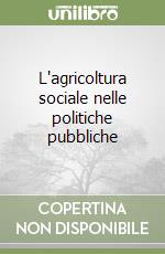 L'agricoltura sociale nelle politiche pubbliche libro