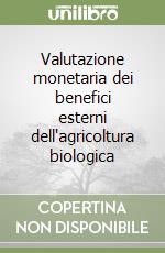 Valutazione monetaria dei benefici esterni dell'agricoltura biologica libro