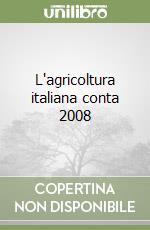 L'agricoltura italiana conta 2008 libro