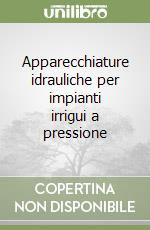 Apparecchiature idrauliche per impianti irrigui a pressione libro