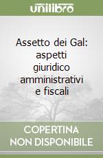 Assetto dei Gal: aspetti giuridico amministrativi e fiscali libro