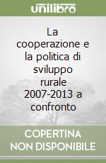 La cooperazione e la politica di sviluppo rurale 2007-2013 a confronto libro