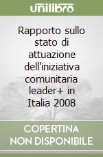 Rapporto sullo stato di attuazione dell'iniziativa comunitaria leader+ in Italia 2008 libro