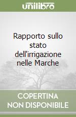 Rapporto sullo stato dell'irrigazione nelle Marche libro