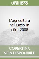 L'agricoltura nel Lazio in cifre 2008 libro