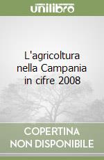 L'agricoltura nella Campania in cifre 2008 libro