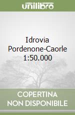 Idrovia Pordenone-Caorle 1:50.000 libro