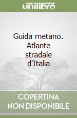 Guida metano. Atlante stradale d'Italia libro