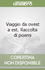 Viaggio da ovest a est. Raccolta di poemi libro