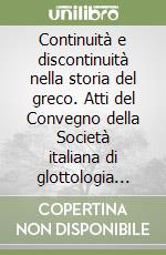 Continuità e discontinuità nella storia del greco. Atti del Convegno della Società italiana di glottologia (Palermo, 24-26 ottobre 1994) libro