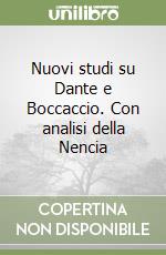 Nuovi studi su Dante e Boccaccio. Con analisi della Nencia libro