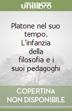 Platone nel suo tempo. L'infanzia della filosofia e i suoi pedagoghi libro