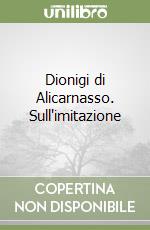 Dionigi di Alicarnasso. Sull'imitazione libro