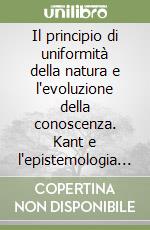 Il principio di uniformità della natura e l'evoluzione della conoscenza. Kant e l'epistemologia evoluzionista libro