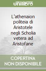 L'athenaion politeia di Aristotele negli Scholia vetera ad Aristofane libro