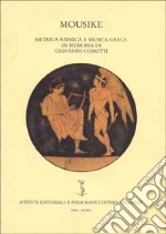 Mousike. Metrica ritmica e musica greca in memoria di Giovanni Comotti libro