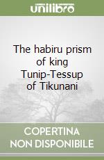 The habiru prism of king Tunip-Tessup of Tikunani libro