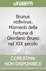 Brunus redivivus. Momenti della fortuna di Giordano Bruno nel XIX secolo libro