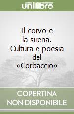 Il corvo e la sirena. Cultura e poesia del «Corbaccio»