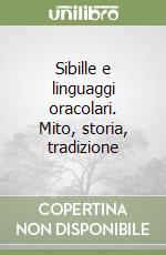 Sibille e linguaggi oracolari. Mito, storia, tradizione