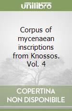 Corpus of mycenaean inscriptions from Knossos. Vol. 4 libro