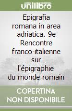 Epigrafia romana in area adriatica. 9e Rencontre franco-italienne sur l'épigraphie du monde romain libro